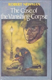 Front cover of The case of the vanishing corpse by Robert Newman