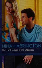 Front cover of The First Crush Is The Deepest by Nina Harrington
