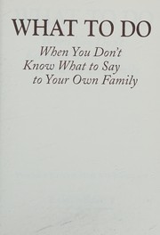 Front cover of What to do when you don't know what to say to your own family by PeggySue Wells