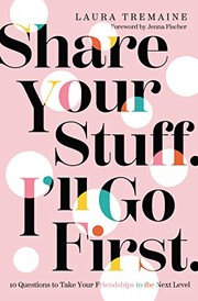 Front cover of Share Your Stuff. I'll Go First by Laura Tremaine