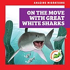 Front cover of On the Move with Great White Sharks by Leahy