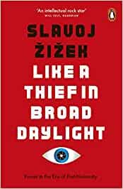 Front cover of Like a Thief in Broad Daylight by Slavoj Žižek