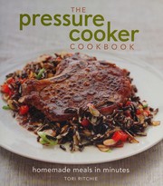 Front cover of The pressure cooker cookbook by Tori Ritchie