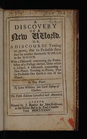 Front cover of A discovery of a new world, or, a discourse tending to prove that 'tis probable there may be another habitable world in the moon. With discourse concerning the probability of a passage thither. Unto which is added, a discourse concerning a new planet, tending to prove, that 'tis probable our earth is one of the planets by Wilkins, John