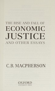 Front cover of Rise and Fall of Economic Justice and Other Essays by C. B. Macpherson