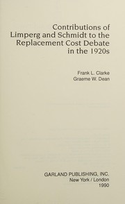 Front cover of Contributions of Limperg and Schmidt to the replacement cost debate in the 1920s by Frank L. Clarke