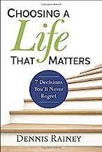 Front cover of Choosing a Life That Matters by Dennis Rainey