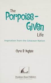 Cover of The porpoise-given life by Chris Hughes