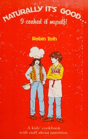 Cover of Naturally, it's good-- I cooked it myself! by Robin Toth