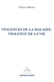 Front cover of Violences de la maladie, violence de la vie by Claire Marin
