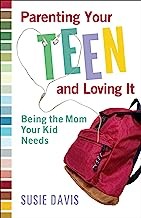 Front cover of Parenting your teen and loving it by Susie Davis