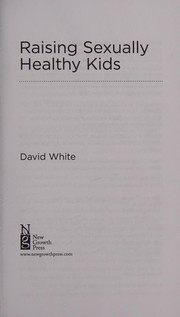 Front cover of Raising sexually healthy kids by David White