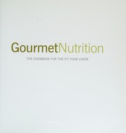 Front cover of Gourmet Nutrition by John Berardi, Michael Williams, Kristina Andrew