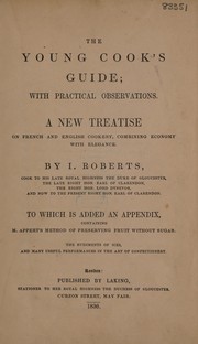 Front cover of The young cook's guide; with practical observations a new treatise on French and English cookery, combining economy with elegance. To which is added an appendix, containing M. Appert's method of preserving fruit without sugar. The rudiments of ices and many useful performances in the art of confectionary by I. Roberts