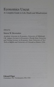 Front cover of ECONOMICS UNCUT: A COMPLETE GUIDE TO LIFE, DEATH AND MISADVENTURE; ED. BY SIMON W. BOWMAKER by Simon W. Bowmaker
