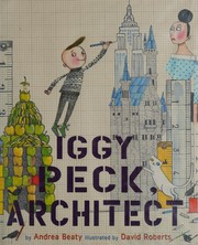 Front cover of Iggy Peck, Architect by Andrea Beaty