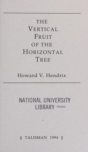 Front cover of The Vertical Fruit of the Horizontal Tree by Howard V. Hendrix