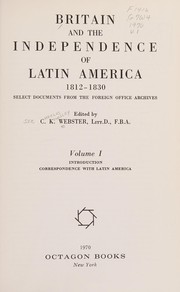 Cover of Britain and the independence of Latin America, 1812-1830 by Sir Charles Kingsley Webster