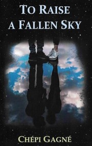 Front cover of To Raise a Fallen Sky by Chépi Gagné