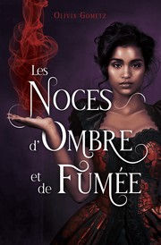 Front cover of Les Noces d'Ombre et de Fumée by Olivia Gometz
