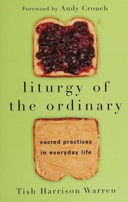 Cover of Liturgy of the Ordinary: Sacred Practices in Everyday Life by Tish Harrison Warren