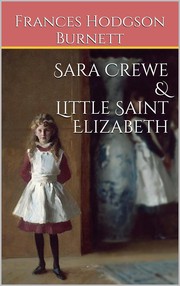 Front cover of Sara Crewe, Little Saint Elizabeth, and other stories by Frances Hodgson Burnett