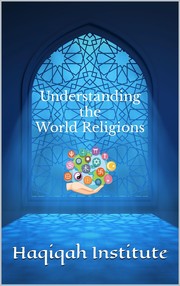 Cover of Understanding the World Religions by Haqiqah Institute
