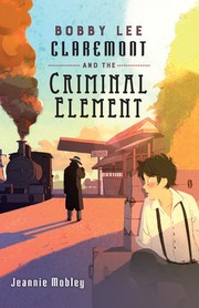 Cover of Bobby Lee Claremont and the criminal element by Jeannie Mobley