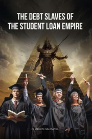 Cover of The Debt Slaves Of The Student Loan Empire by Charles Caldwell