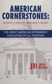 Front cover of American Cornerstones : The GREAT AMERICAN EXPERIMENT : EVOLUTION of U. S. TAXATION by Jeff Bush