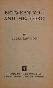 Cover of Between you & me, Lord by Flora Larsson