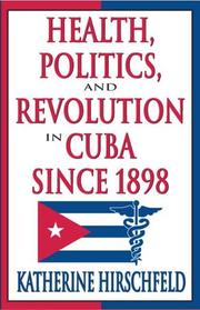 Front cover of Health, politics, and revolution in Cuba since 1898 by Katherine Hirschfeld
