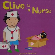 Cover of Clive is a nurse by Jessica Spanyol
