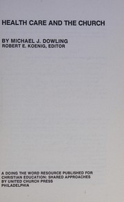 Front cover of Health care and the church by Dowling, Michael J.