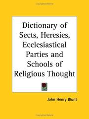 Cover of Dictionary of sects, heresies, ecclesiastical parties, and schools of religious thought by John Henry Blunt