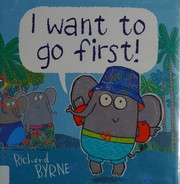 Cover of I want to go first! by Richard Byrne