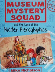 Cover of Museum Mystery Squad and the Case of the Hidden Hieroglyphics by Mike Nicholson