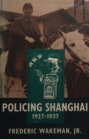 Front cover of Policing Shanghai, 1927-1937 by Frederic E. Wakeman