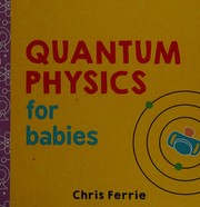 Cover of Quantum physics for babies by Chris Ferrie