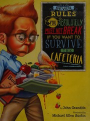Front cover of Seven rules you absolutely must not break if you want to survive the cafeteria by John Grandits