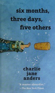 Cover of Six months, three days, five others by Charlie Jane Anders