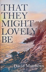 Front cover of That They Might Lovely Be by David Matthews