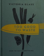 Front cover of Too good to waste by Victoria Glass