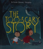 Cover of The too-scary story by Bethanie Deeney Murguia