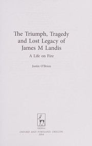 Cover of The triumph, tragedy and lost legacy of James M. Landis by Justin O'Brien