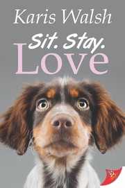 Front cover of Sit. Stay. Love by Karis Walsh