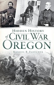 Front cover of Hidden history of Civil War Oregon by Randol B. Fletcher