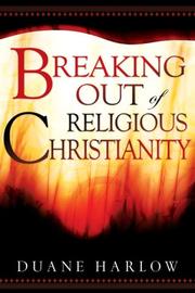 Front cover of Breaking Out of Religious Christianity by Duane Harlow