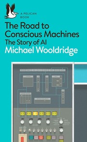 Front cover of Road to Conscious Machines by Michael Wooldridge