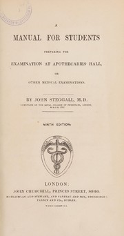 Front cover of A manual for students preparing for examination at Apothecaries' Hall, or other medical examinations by John Steggall